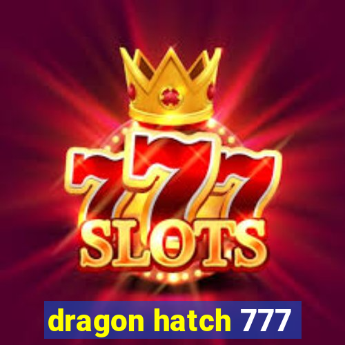 dragon hatch 777